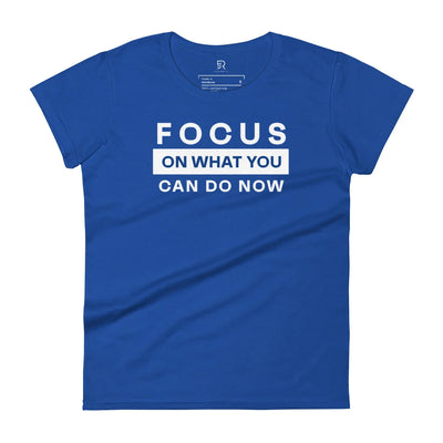 Women's Fashion Fit Royal Blue T-Shirt - Focus On What You Can Do Now